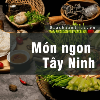món ăn ngon nỗi tiếng Tây Ninh