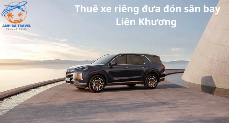 Thuê Xe Đưa Đón Sân Bay Liên Khương - Anh Ba Travel