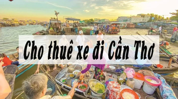 Kinh Nghiệm Thuê Xe Dịch Vụ Tại Tp Hồ Chí Minh Có Tài Xế Đi Cần Thơ - Hành Trình Tham Quan Miền Tây Sông Nước